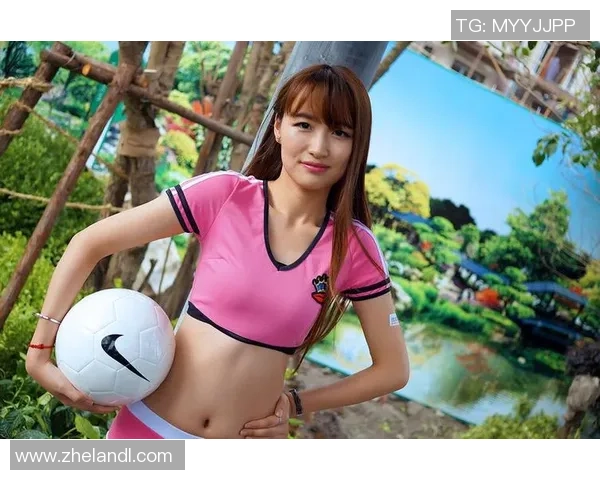 妍子沁足球宝贝展现青春活力与激情魅力的完美结合 妍子沁足球宝贝展现青春活力与激情魅力的完美结合